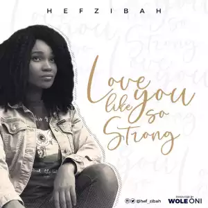 Hef-zibah - Love Like You So Strong